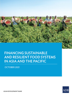 cover image of Financing Sustainable and Resilient Food Systems in Asia and the Pacific